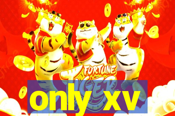 only xv